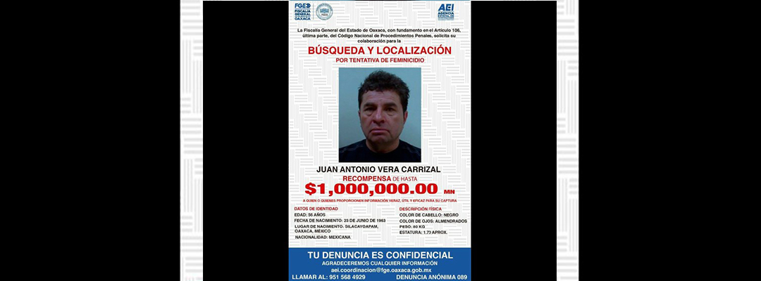 El gobierno de Oaxaca, en coordinación con la fiscalía estatal, ofrecen una recompensa de un millón de pesos a las personas que ofrezcan información sobre el paradero de Juan Antonio Vera Carrizal